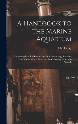 A Handbook to the Marine Aquarium - Philip Henry 1810-1888 Gosse