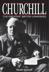 Churchill the Greatest Briton Unmasked - Nigel Knight