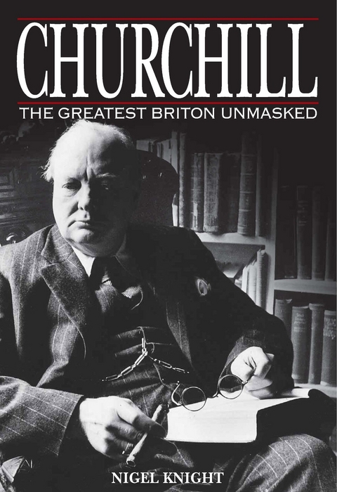 Churchill the Greatest Briton Unmasked - Nigel Knight
