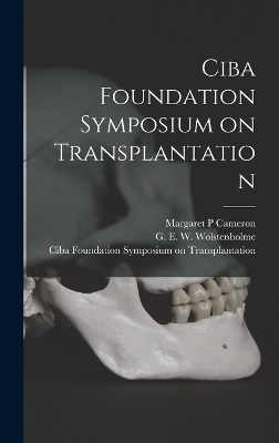 Ciba Foundation Symposium on Transplantation - Ciba Foundation Symp Transplantation, G E W Wolstenholme, Margaret P Cameron