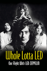 Whole Lotta Led: Our Flight With Led Zeppelin - Ralph Hulett, Jerry Prochnicky