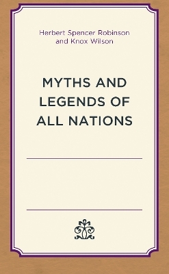 Myths and Legends of All Nations - Herbert Spencer Robinson, Knox Wilson