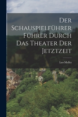 Der Schauspielführer Führer Durch das Theater der Jetztzeit