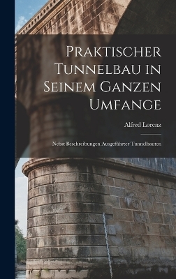 Praktischer Tunnelbau in Seinem Ganzen Umfange