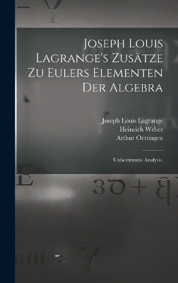 Joseph Louis Lagrange's Zusätze zu Eulers Elementen der Algebra - Heinrich Weber, Joseph Louis Lagrange, Leonhard Euler