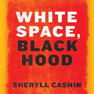 White Space, Black Hood - Sheryll Cashin