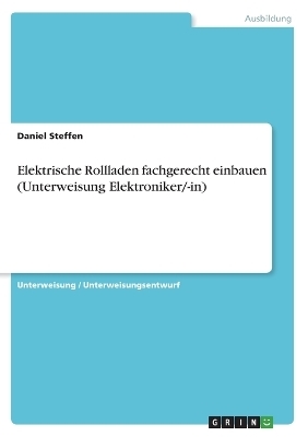 Elektrische Rollladen fachgerecht einbauen (Unterweisung Elektroniker/-in) - Daniel Steffen