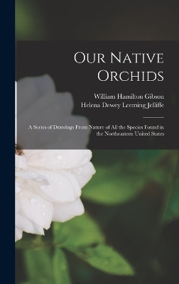 Our Native Orchids - William Hamilton Gibson, Helena Dewey Leeming Jelliffe