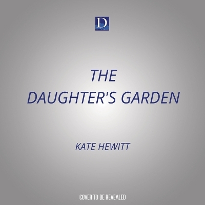 The Daughter's Garden - Kate Hewitt