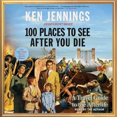 100 Places to See After You Die - Ken Jennings
