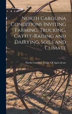 North Carolina Conditions Inviting Farming, Trucking, Cattle-raising and Dairying, Soils and Climate - 