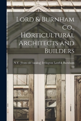 Lord & Burnham co., Horticultural Architects and Builders