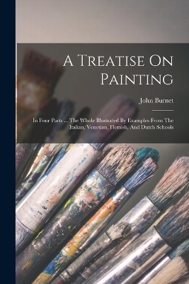 A Treatise On Painting - John Burnet