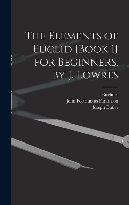 The Elements of Euclid [Book 1] for Beginners, by J. Lowres