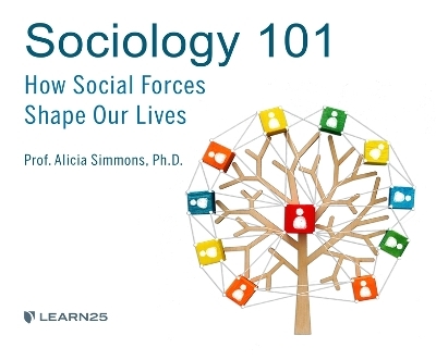 Sociology 101: How Social Forces Shape Our Lives - Alicia D Simmons