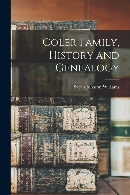 Coler Family, History and Genealogy
