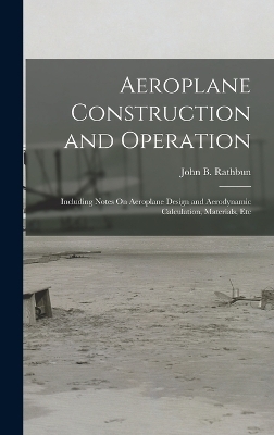 Aeroplane Construction and Operation - John B Rathbun