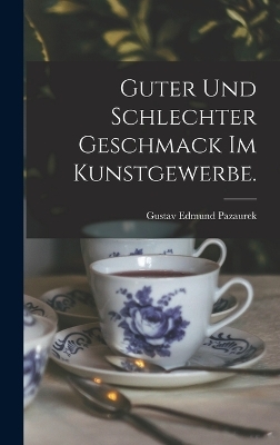 Guter und schlechter Geschmack im Kunstgewerbe. - Gustav Edmund Pazaurek