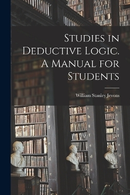 Studies in Deductive Logic. A Manual for Students