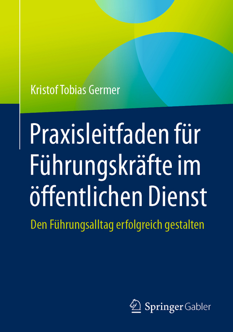 Praxisleitfaden f&uuml;r F&uuml;hrungskr&auml;fte im &ouml;ffentlichen Dienst - Kristof Tobias Germer