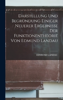 Darstellung und Begr&uuml;ndung einiger neuerer Ergebnisse der Funktionentheorie von Edmund Landau - Edmund Landau