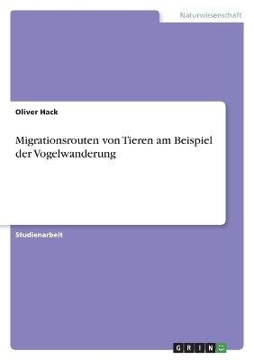 Migrationsrouten von Tieren am Beispiel der Vogelwanderung - Oliver Hack