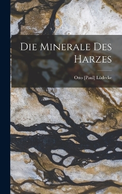 Die Minerale Des Harzes - Otto [Paul] Lüdecke