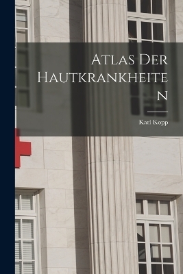Atlas Der Hautkrankheiten - Karl Kopp