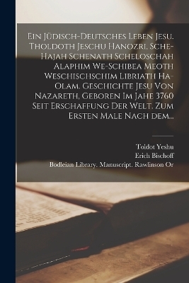 Ein jüdisch-deutsches Leben Jesu. Tholdoth Jeschu hanozri, sche-hajah schenath scheloschah alaphim we-schibea meoth weschischschim libriath ha-olam. Geschichte Jesu von Nazareth, geboren im Jahe 3760 seit Erschaffung der Welt. Zum ersten Male nach dem...