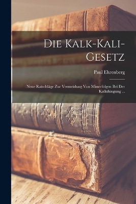 Die Kalk-Kali-Gesetz - Paul Ehrenberg