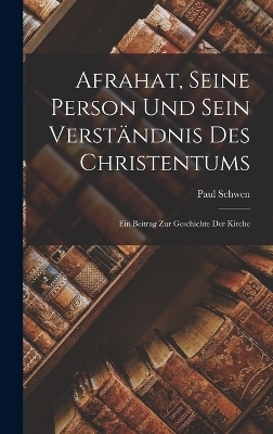 Afrahat, seine Person und sein Verständnis des Christentums; ein Beitrag zur Geschichte der Kirche