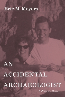 An Accidental Archaeologist - Eric M Meyers