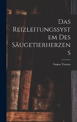 Das Reizleitungssystem Des S&auml;ugetierherzens - Sunao Tawara
