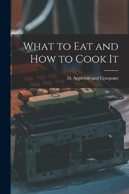 What to Eat and How to Cook It - 