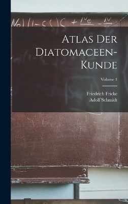 Atlas Der Diatomaceen-Kunde; Volume 1