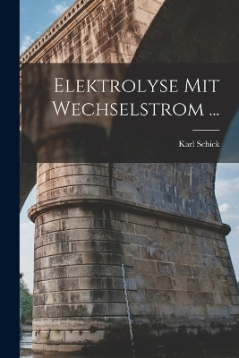 Elektrolyse Mit Wechselstrom ... - Karl Schick