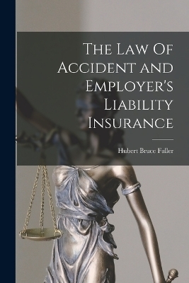 The Law Of Accident and Employer's Liability Insurance