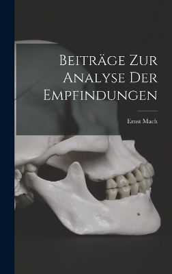 Beitr&auml;ge Zur Analyse Der Empfindungen - Ernst Mach