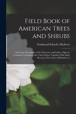 Field Book of American Trees and Shrubs - Ferdinand Schuyler Mathews