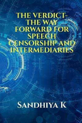 The Verdict- The Way Forward for Speech Censorship and Intermediaries