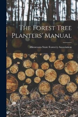 The Forest Tree Planters' Manual - Minnesota State Forestry Association