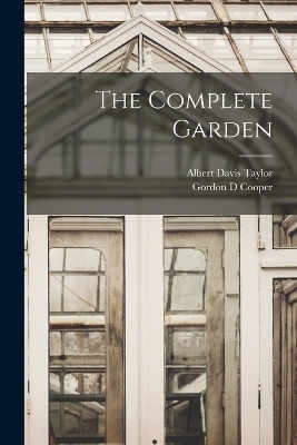 The Complete Garden - Albert Davis Taylor, Gordon D Cooper