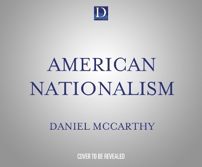 American Nationalism - Daniel McCarthy