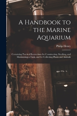 A Handbook to the Marine Aquarium - Philip Henry 1810-1888 Gosse