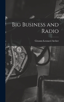 Big Business and Radio - Gleason Leonard Archer