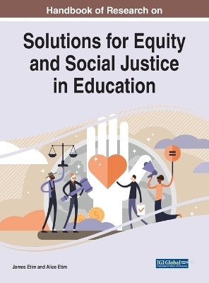 Handbook of Research on Solutions for Equity and Social Justice in Education - 