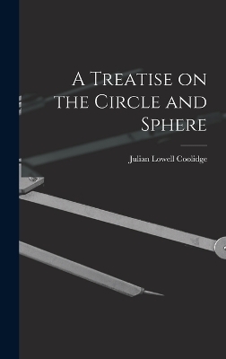 A Treatise on the Circle and Sphere - Julian Lowell Coolidge