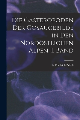 Die Gasteropoden der Gosaugebilde in den nordöstlichen Alpen, I. Band