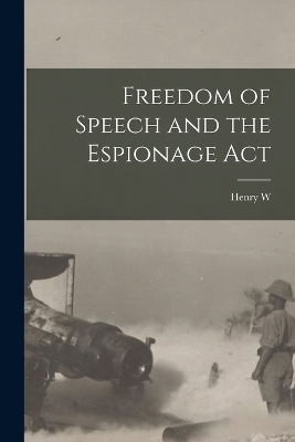 Freedom of Speech and the Espionage Act