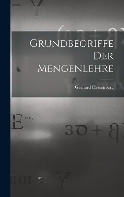 Grundbegriffe Der Mengenlehre - Gerhard Hessenberg